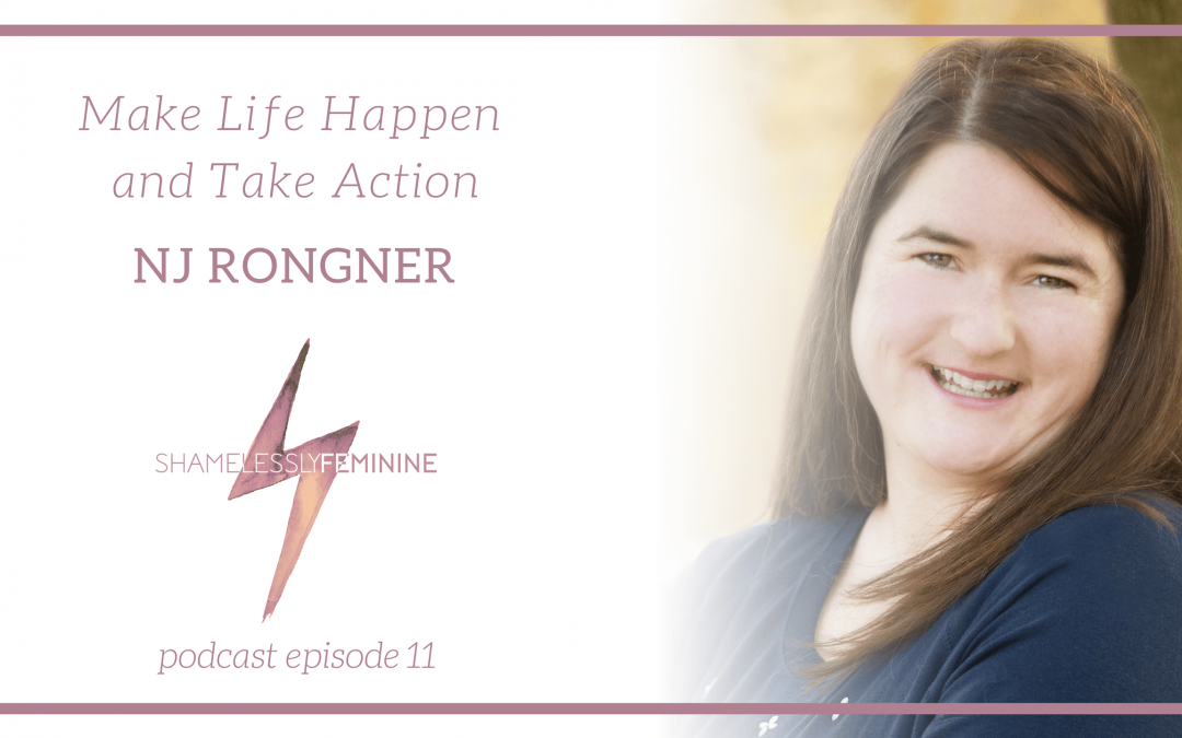 Episode 11: Make Life Happen and Take Action with NJ Rongner