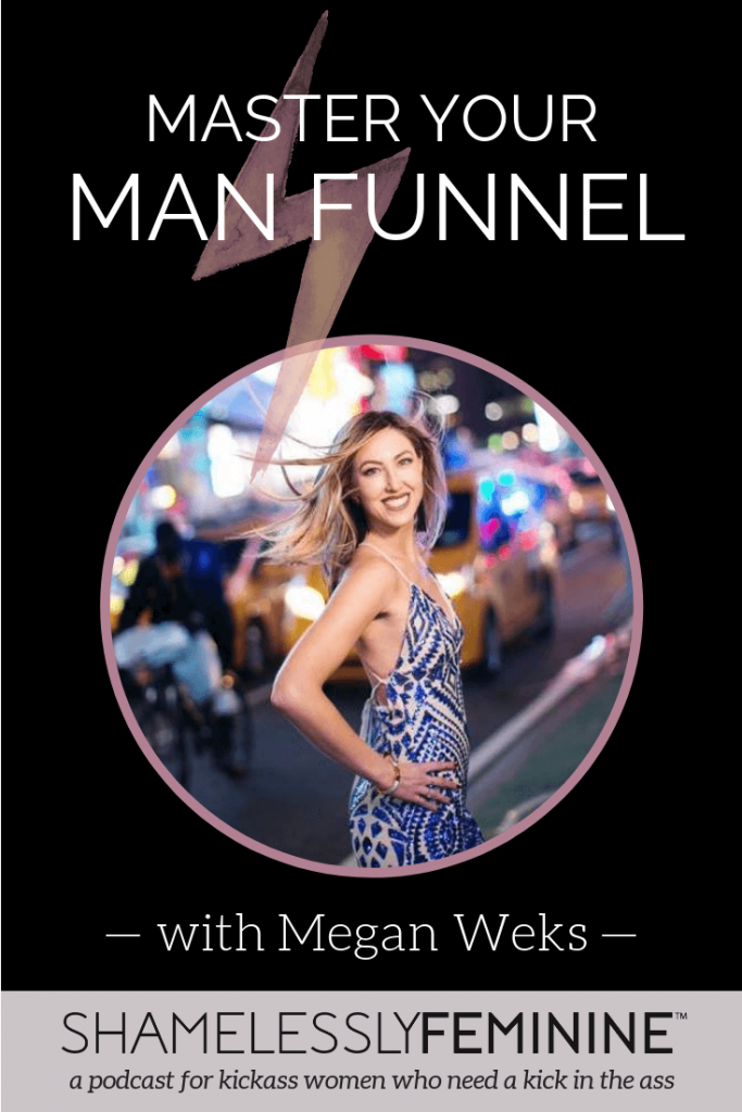 Episode 14: Master Your Man Funnel with Megan Weks | Shamelessly Feminine