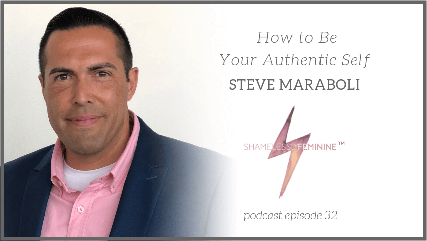 Episode 32: How to Be Your Authentic Self with Steve Maraboli